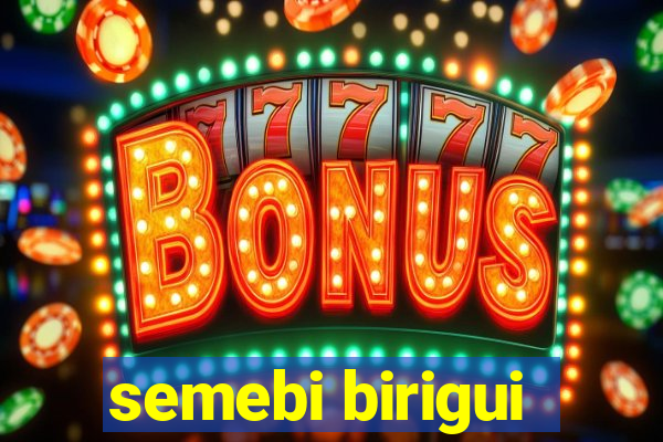 semebi birigui